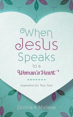 When Jesus Speaks To A Woman's Heart : Inspiration For Your Soul