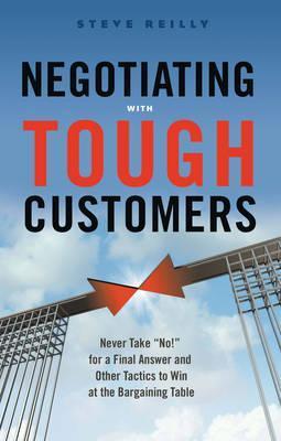 NEGOTIATING WITH TOUGH CUSTOMERS