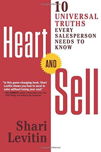 Heart And Sell: 12 Universal Truths Every Salesperson Needs To Know