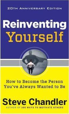 REINVENTING YOURSELF : HOW TO BECOME THE PERSON YOU'VE ALWAYS WANTED TO BE