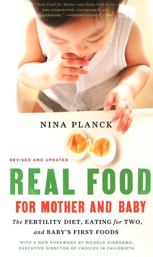 Real Food For Mother And Baby: The Fertility Diet, Eating For Two, And Baby's First Foods