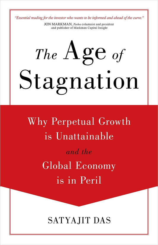 The Age of Stagnation: Why Perpetual Growth is Unattainable and the Global Economy is in Peril