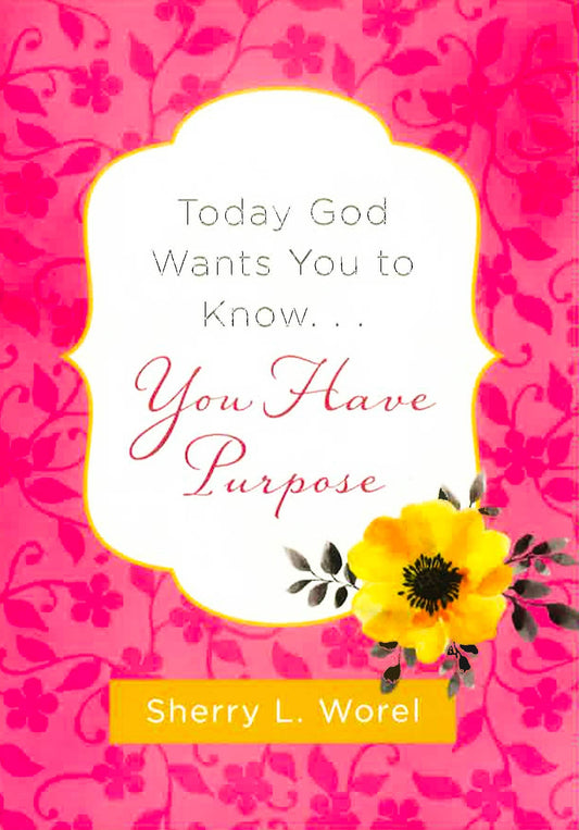 Today God Wants You To Know. . .You Have Purpose