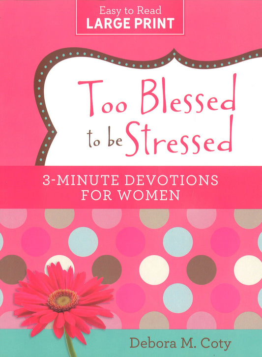 Too Blessed To Be Stressed: 3-Minute Devotions For Women Large Print Edition