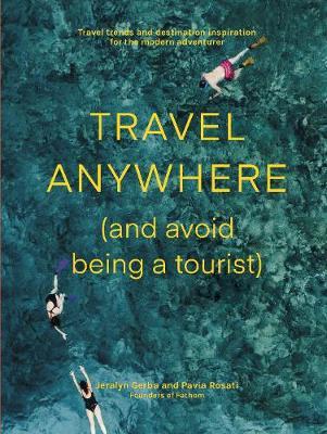 Travel Anywhere (And Avoid Being A Tourist)