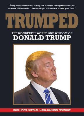 Trumped: The Wonderful World & Wisdom Of Donald Trump