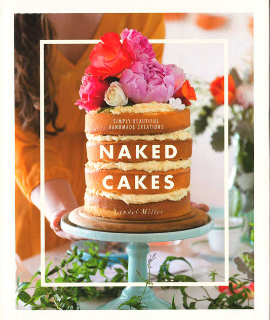 Naked Cakes: Simply Beautiful Handmade Creations