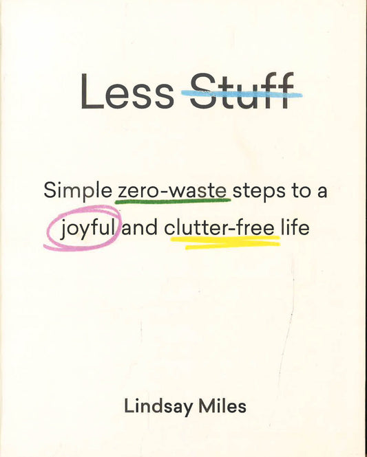 Less Stuff: Simple Zero-Waste Steps To A Joyful And Clutter-Free Life