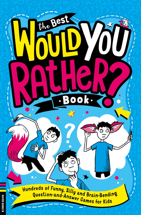 The Best Would You Rather Book: Hundreds Of Funny, Silly And Brain-Bending Question And Answer Games For Kids