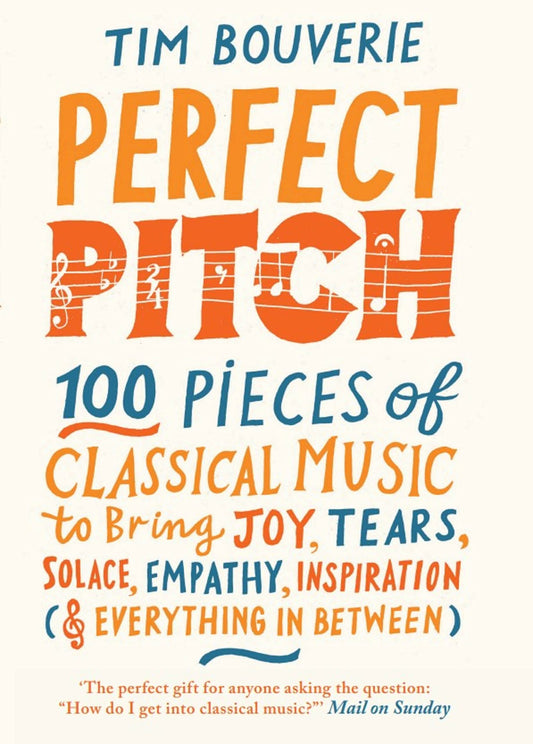 Perfect Pitch: 100 Pieces Of Classical Music To Bring Joy, Tears, Solace, Empathy, Inspiration (& Everything In Between)
