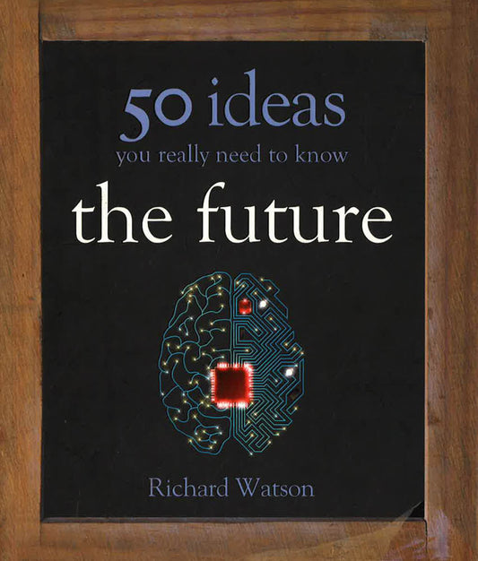 The Future: 50 Ideas You Really Need To Know