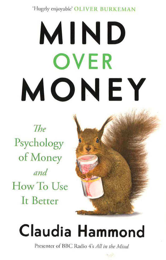 MIND OVER MONEY: THE PSYCHOLOGY OF MONEY AND HOW TO USE IT BETTER