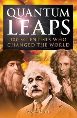 Quantum Leaps: 100 Scientists Who Changed The World