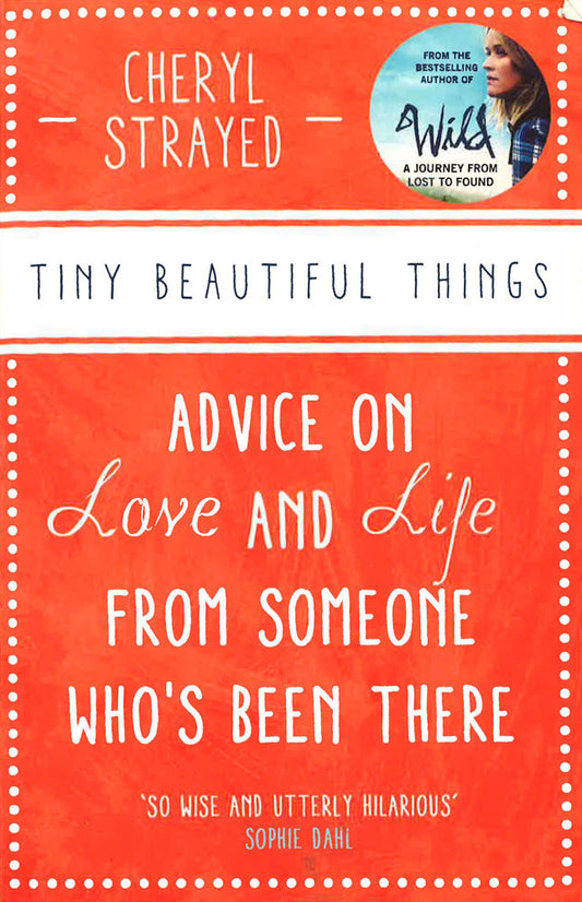 Tiny Beautiful Things: Advice On Love And Life From Someone Who's Been There