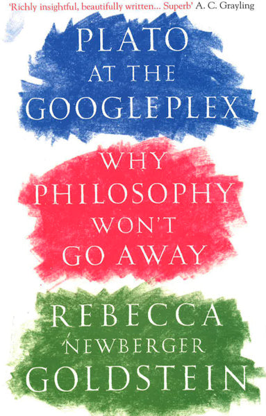 Plato At The Googleplex: Why Philosophy Won't Go Away