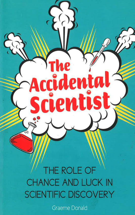 The Accidental Scientist: The Role Of Chance And Luck In Scientific Discovery