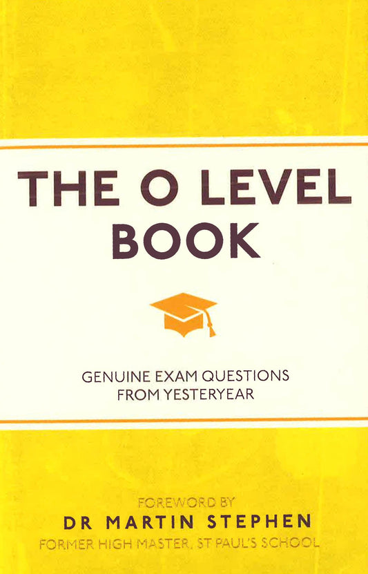 The O Level Book: Genuine Exam Questions From Yesteryear