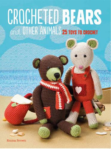 Crocheted Bears And Other Animals: 25 Toys To Crochet