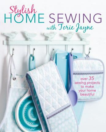 Stylish Home Sewing : Over 35 Sewing Projects To Make Your Home Beautiful