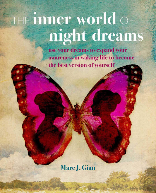 The Inner World Of Night Dreams: Use Your Dreams To Expand Your Awareness In Waking Life To Become The Best Version Of Yourself