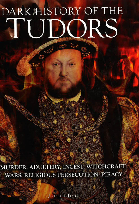 Dark History Of The Tudors (Dark Histories)