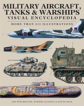 Military Aircraft, Tanks And Warships Visual Encyclopedia : More Than 1000 Colour Illustrations