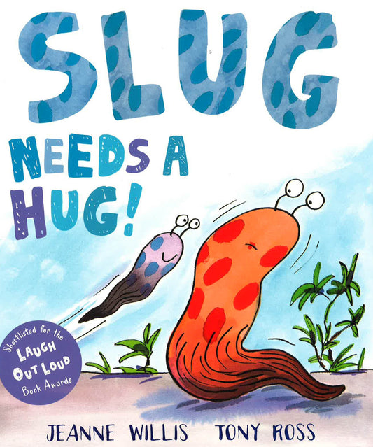 Slug Needs A Hug!