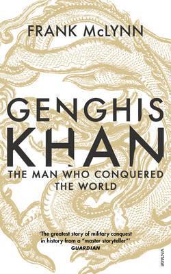 Genghis Khan: The Man Who Conquered The World