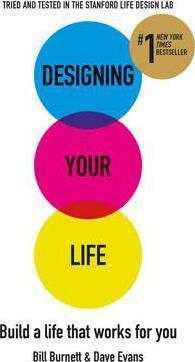 Designing Your Life: Build A Life That Works For You