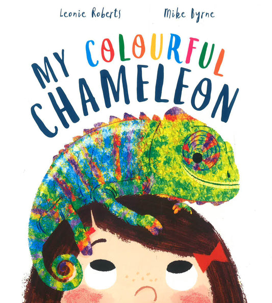 My Colourful Chameleon: A Fun Rhyming Story About A Silly Pet