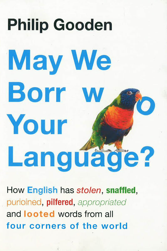 May We Borrow Your Language?: How English Steals Words From All Over The World