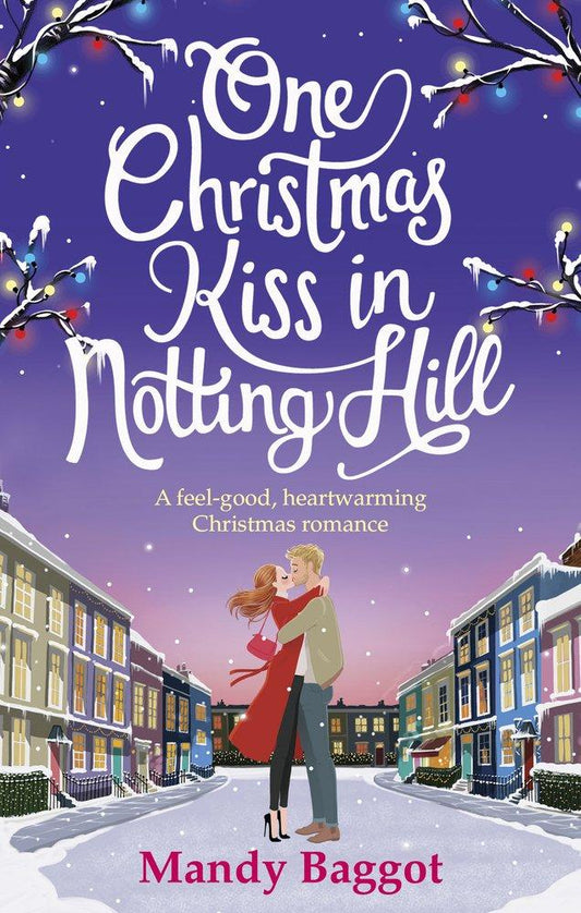 One Christmas Kiss In Notting Hill: A Feel-Good, Heartwarming Christmas Romance