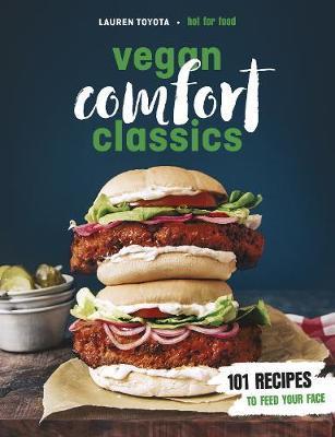 Vegan Comfort Classics : 101 Recipes To Feed Your Face