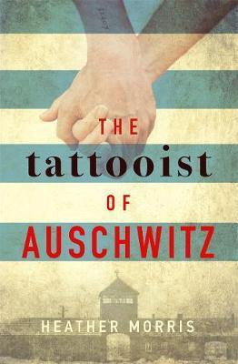 The Tattooist Of Auschwitz : The Heartbreaking And Unforgettable International Bestseller