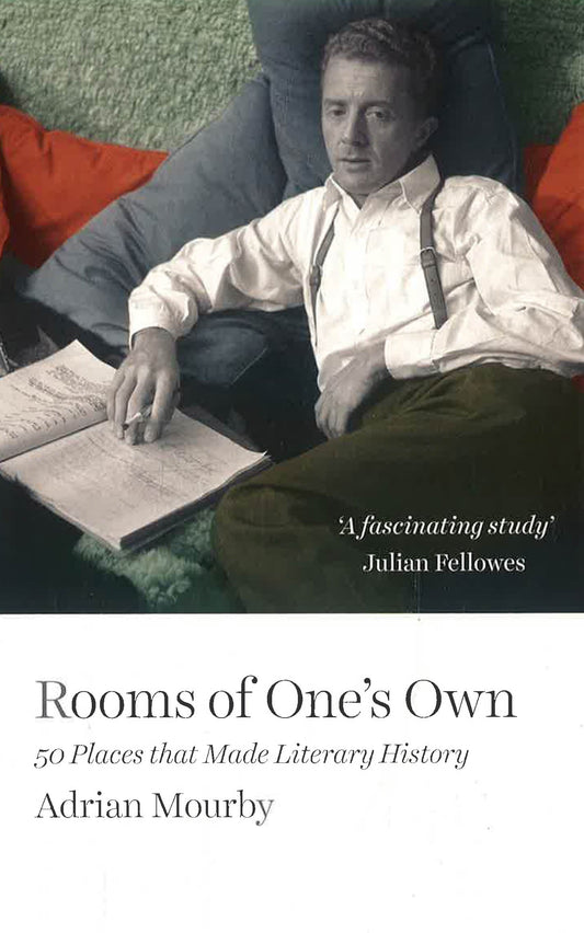 Rooms Of One's Own : 50 Places That Made Literary History