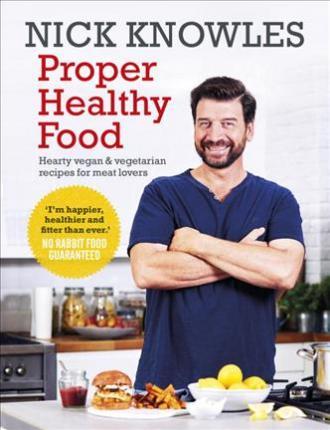 Proper Healthy Food : Hearty Vegan And Vegetarian Recipes For Meat Lovers