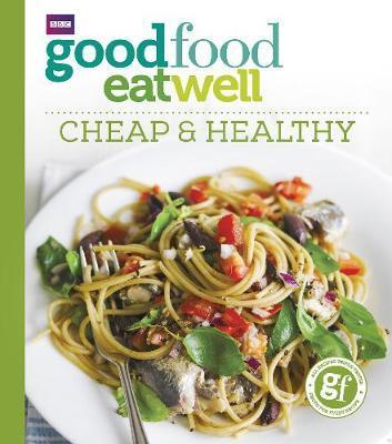 Good Food Eat Well: Cheap And Healthy