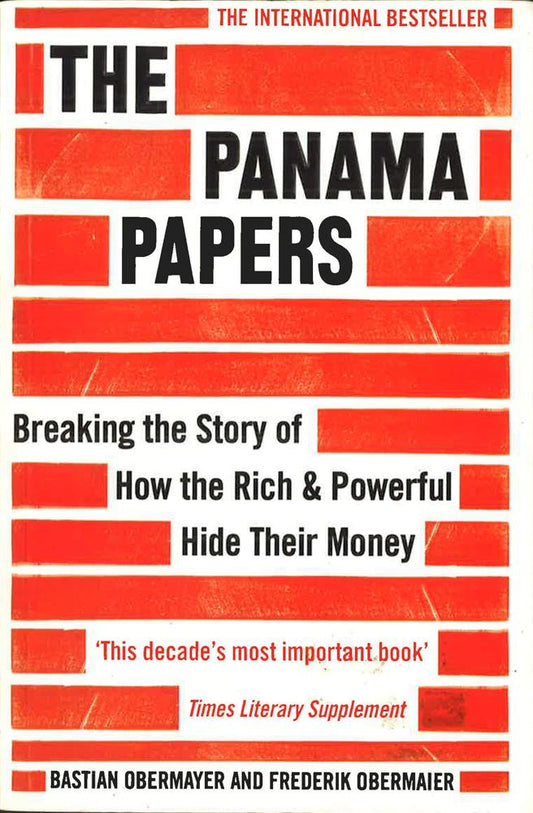 The Panama Papers : Breaking The Story Of How The Rich And Powerful Hide Their Money