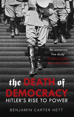 THE DEATH OF DEMOCRACY: HITLER'S RISE TO POWER AND THE DOWNFALL OF THE WEIMAR REPUBLIC