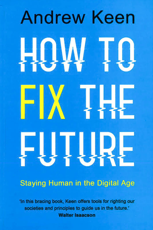 How To Fix The Future : Staying Human In The Digital Age