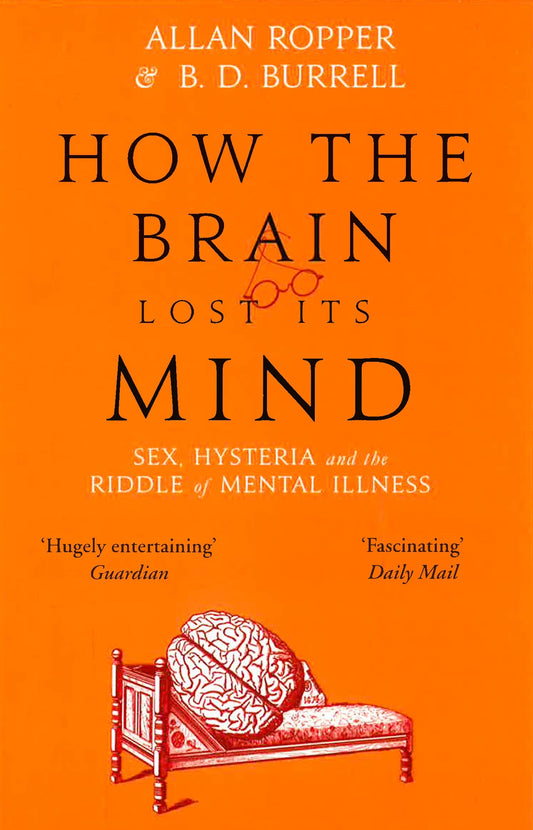 How The Brain Lost Its Mind: Sex, Hysteria And The Riddle Of Mental Illness