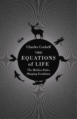 The Equations Of Life : The Hidden Rules Shaping Evolution