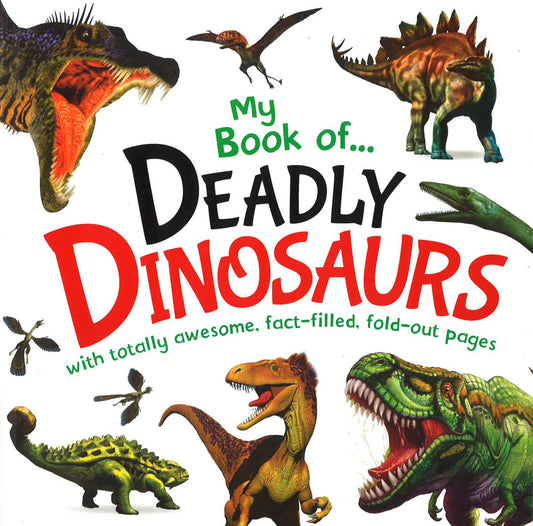 My Book Of...Deadly Dinosaurs: With Totally Awesome Fact-Filled, Fold-Out Pages