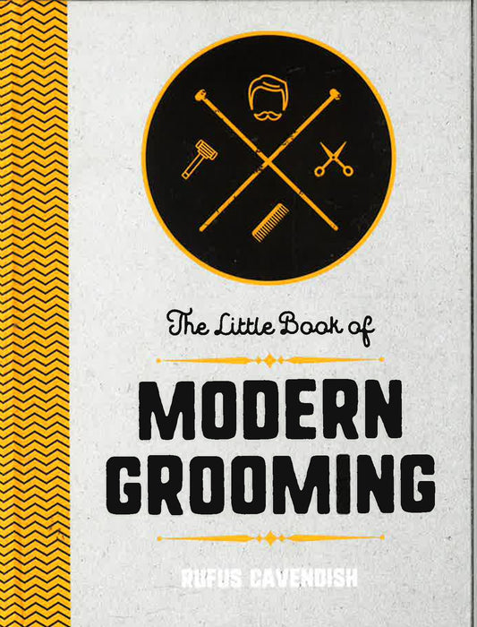 The Little Book Of Modern Grooming: How To Look Sharp And Feel Good