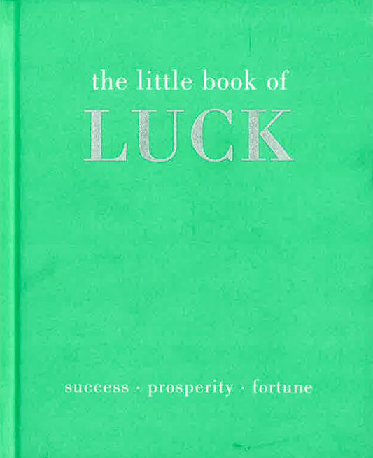 The Little Book of Luck: Success | Prosperity | Fortune