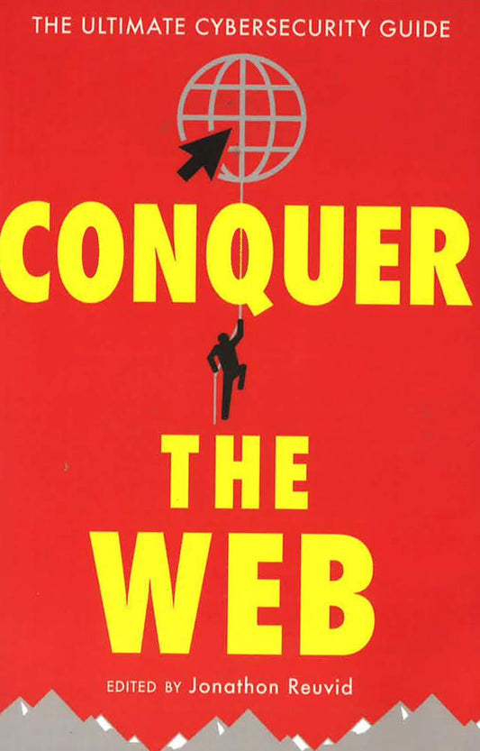 Conquer The Web: The Ultimate Cybersecurity Guide