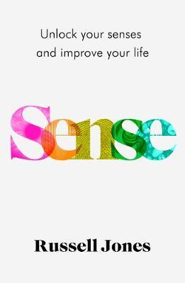 Sense: The Book That Uses Sensory Science To Make You Happier