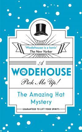 The Amazing Hat Mystery : (Wodehouse Pick-Me-Up)