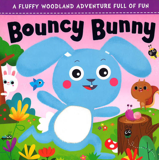 Bouncy Bunny: A Fluffy Woodland Adventure Full Of Fun