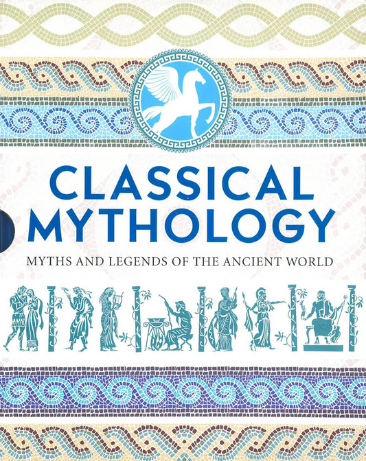 Classical Mythology: Myths and Legends of the Ancient World